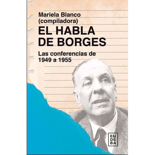 EL HABLA DE BORGES - LAS CONFERENCIAS DE 1949 A 1955