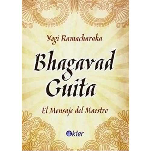 BHAGAVAD GUITA - EL MENSAJE DEL MAESTRO - YOGI RAMACHARAKA
