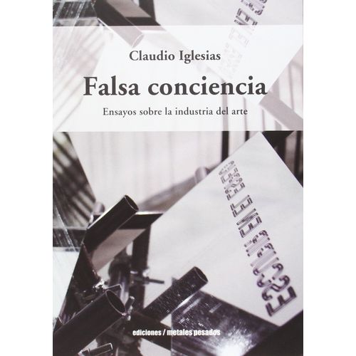 FALSA CONCIENCIA - ENSAYOS SOBRE LA INDUSTRIA DEL ARTE