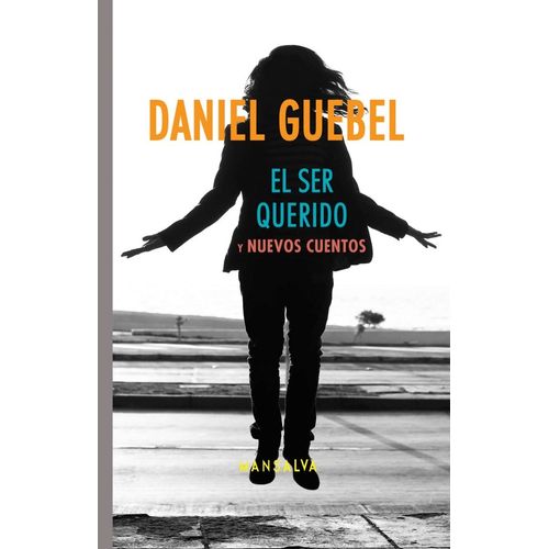 EL SER QUERIDO Y NUEVOS CUENTOS - DANIEL GUEBEL