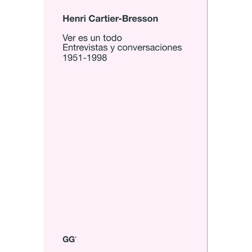 VER ES UN TODO - ENTREVISTAS Y CONVERSACIONES 1951-1998