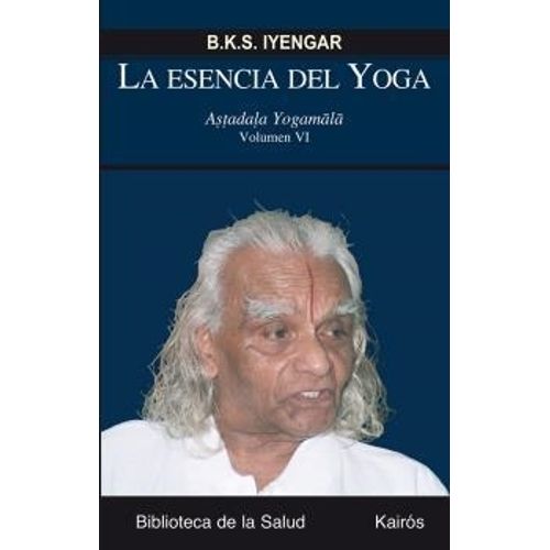 LA ESENCIA DEL YOGA VI - IYENGAR LA ESENCIA DEL YOGA VI - IYENGAR
