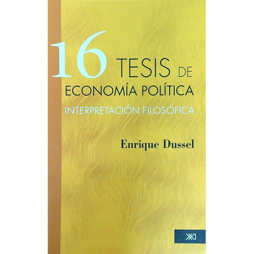 16 TESIS DE ECONOMIA POLITICA - ENRIQUE DUSSEL