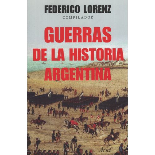 GUERRAS DE LA HISTORIA ARGENTINA - FEDERICO LORENZ