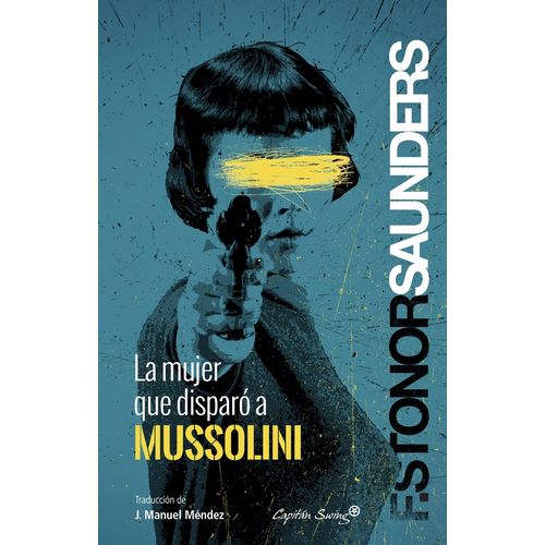 LA MUJER QUE DISPARO A MUSSOLINI - FRANCES STONOR SAUNDERS