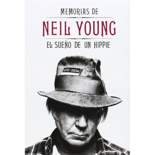MEMORIAS DE NEIL YOUNG - EL SUEÑO DE UN HIPPIE