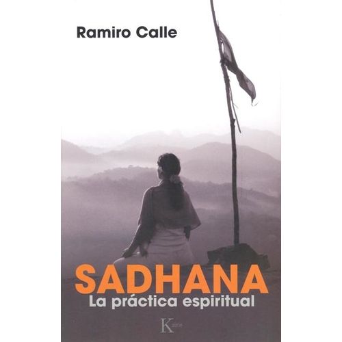 SADHANA - LA PRACTICA ESPIRITUAL - RAMIRO CALLE