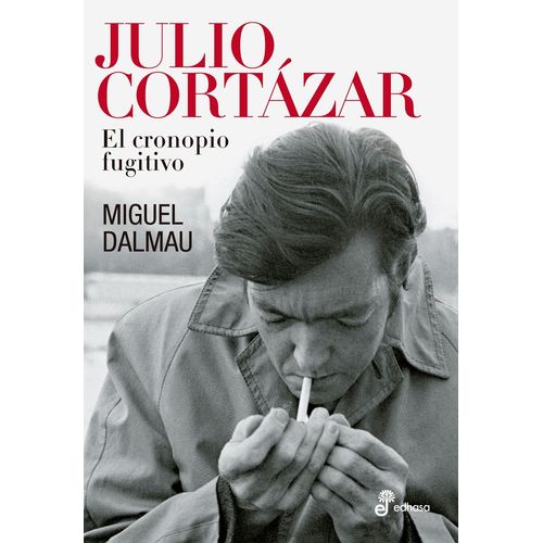 JULIO CORTAZAR. UN CRONOPIO FUGITIVO - MIGUEL DALMAU