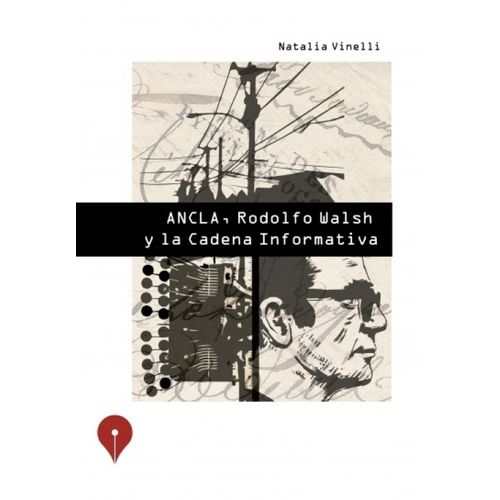 ANCLA, RODOLFO WALSH Y LA CADENA INFORMATIVA- NATALIA VINELL