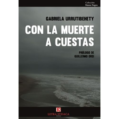 CON LA MUERTE A CUESTAS - GABRIELA URRUTIBEHETY