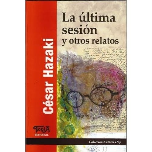 LA ULTIMA SESION Y OTROS RELATOS - CESAR HAZAKI