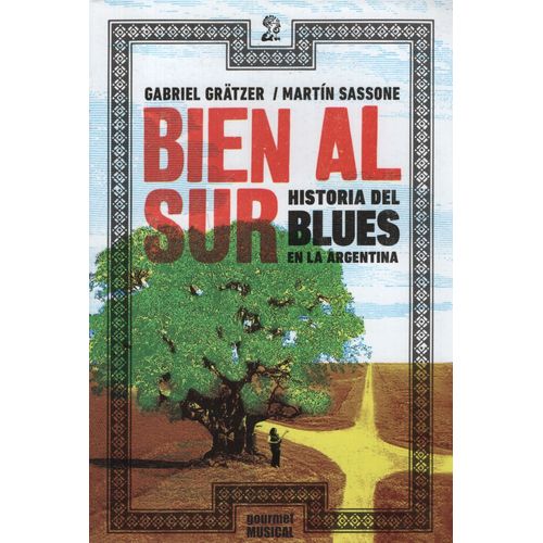 BIEN AL SUR. HISTORIA DEL BLUES EN LA ARGENTINA - GRÄTZER