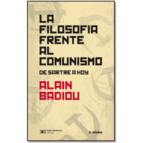 LA FILOSOFIA FRENTE AL COMUNISMO - ALAIN BADIOU