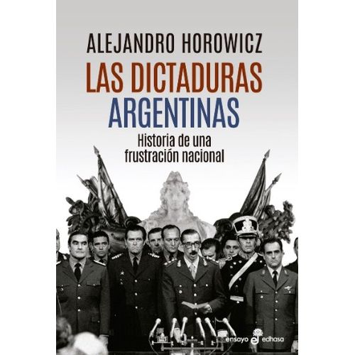 LAS DICTADURAS ARGENTINAS - HISTORIA DE UNA FRUSTRACION NACI