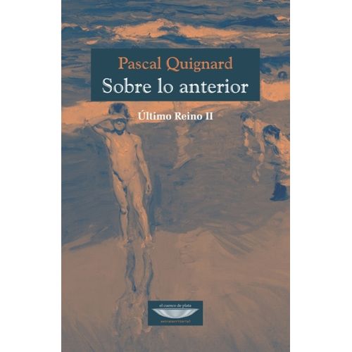 SOBRE LO ANTERIOR - ULTIMO REINO II - PASCAL QUIGNARD