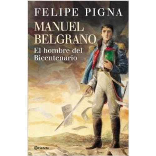 MANUEL BELGRANO: EL HOMBRE DEL BICENTENARIO