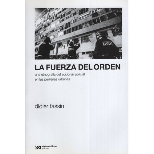 LA FUERZA DEL ORDEN - DIDIER FASSIN