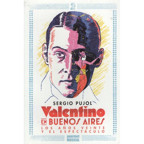 VALENTINO EN BUENOS AIRES. LOS AÑOS VEINTE Y EL ESPECTACULO