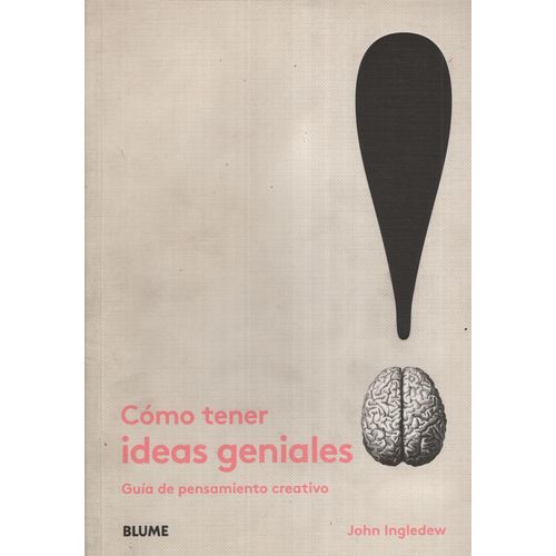 COMO TENER IDEAS GENIALES - GUIA DE PENSAMIENTO CREATIVO