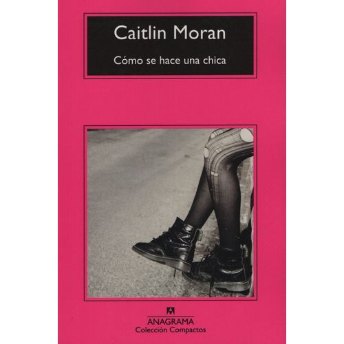 COMO SE HACE UNA CHICA - CAITIN MORAN