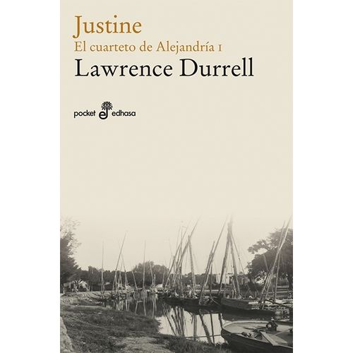 JUSTINE (EL CUARTETO DE ALEJANDRIA I) - LAWRENCE DURRELL JUSTINE (EL CUARTETO DE ALEJANDRIA I) - LAWRENCE DURRELL