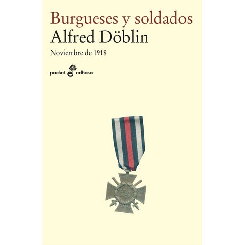 BURGUESES Y SOLDADOS - NOVIEMBRE DE 1918 - ALFRED DOBLIN