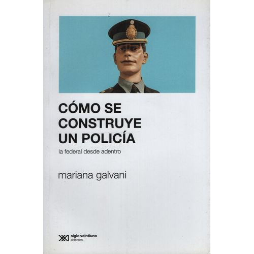 COMO SE CONSTRUYE UN POLICIA - LA FEDERAL DESDE ADENTRO