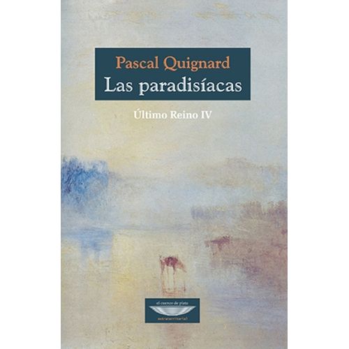 LAS PARADISIACAS - ULTIMO REINO IV - PASCAL QUIGNARD