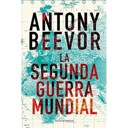 LA SEGUNDA GUERRA MUNDIAL - ANTONY BEEVOR