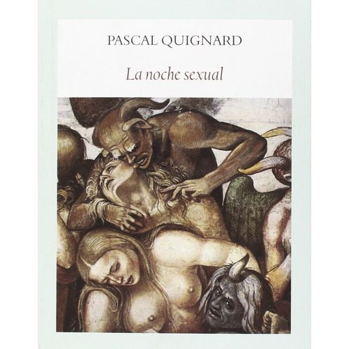 LA NOCHE SEXUAL - PASCAL QUIGNARD