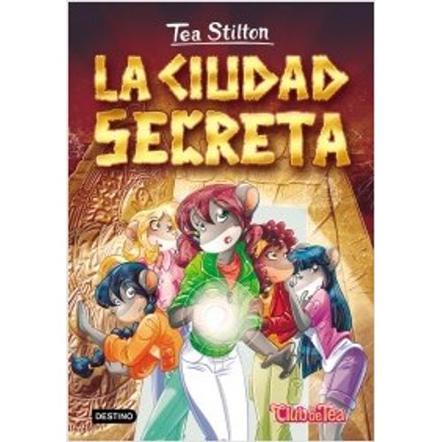 LA CIUDAD SECRETA - TEA STILTON 3 LA CIUDAD SECRETA - TEA STILTON 3