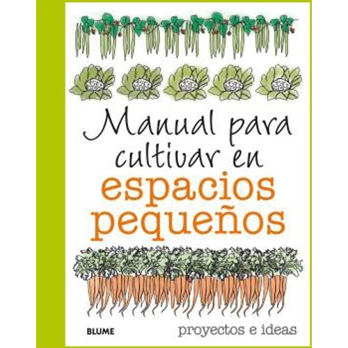MANUAL PARA CULTIVAR EN ESPACIOS PEQUEÑOS - SIMON AKEROYD MANUAL PARA CULTIVAR EN ESPACIOS PEQUEÑOS - SIMON AKEROYD