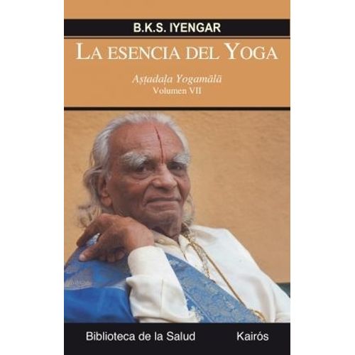 LA ESENCIA DEL YOGA VOL. VII - IYENGAR LA ESENCIA DEL YOGA VOL. VII - IYENGAR