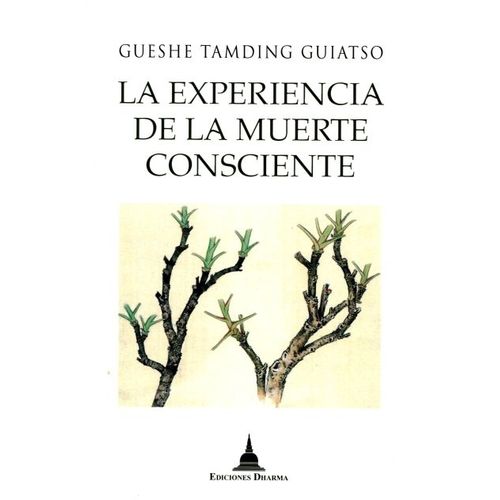 LA EXPERIENCIA DE LA MUERTE CONSCIENTE - GUESHE TAMDING GUIA