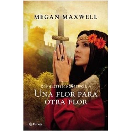 LAS GUERRERAS MAXWELL 4. UNA FLOR PARA OTRA FLOR