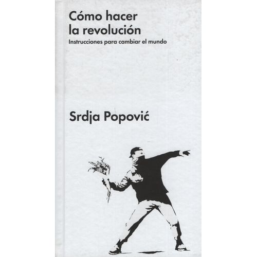 COMO HACER LA REVOLUCION - SRDJA POPOVIC