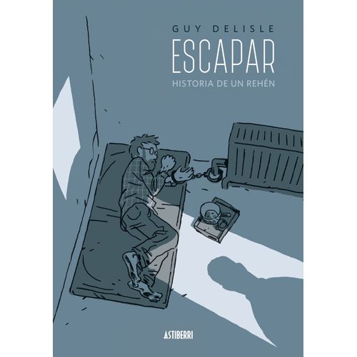 ESCAPAR - HISTORIA DE UN REHEN - GUY DELISLE