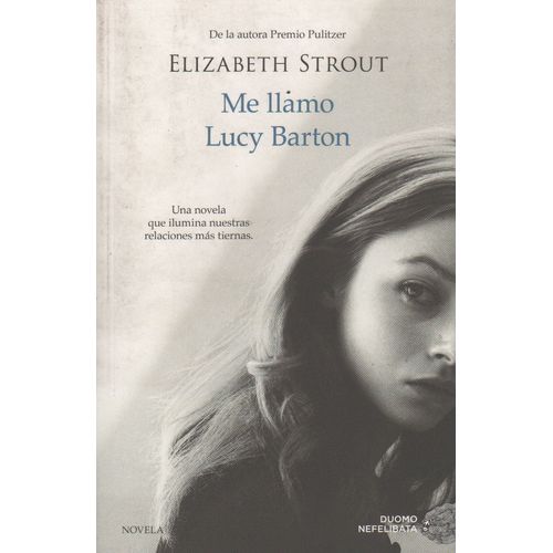 ME LLAMO LUCY BARTON - UNA NOVELA QUE ILUMINA NUESTRAS RELAC