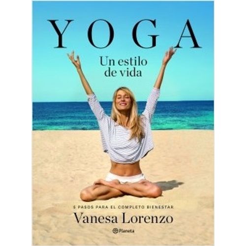 YOGA, UN ESTILO DE VIDA - 5 PASOS PARA EL COMPLETO BIENESTAR