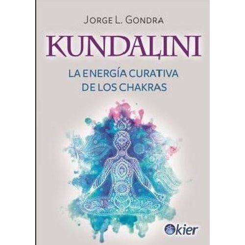 KUNDALINI - LA ENERGIA CURATIVA DE LOS CHAKRAS