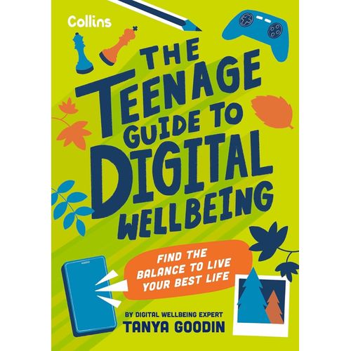 THE TEENAGE GUIDE TO DIGITAL WELLBEING - TANYA GOODIN