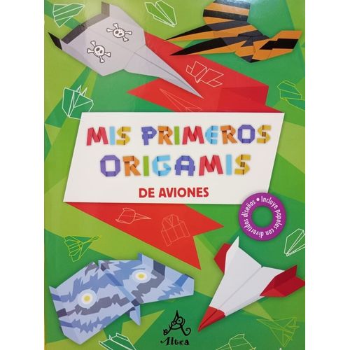 MIS PRIMEROS ORIGAMIS DE AVIONES MIS PRIMEROS ORIGAMIS DE AVIONES