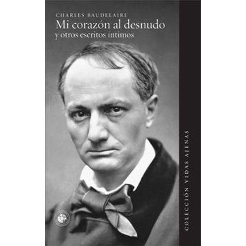 MI CORAZON AL DESNUDO Y OTROS ESCRITOS INTIMOS