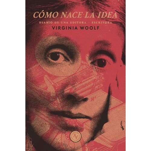 COMO NACE LA IDEA - DIARIO DE UNA EDITORA-ESCRITORA - WOOLF