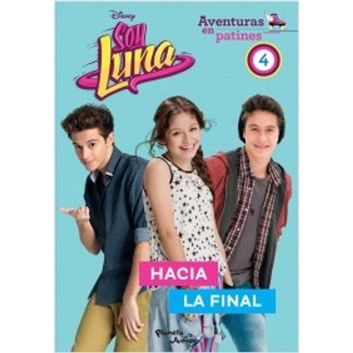 SOY LUNA. AVENTURAS EN PATINES. HACIA LA FINAL SOY LUNA. AVENTURAS EN PATINES. HACIA LA FINAL