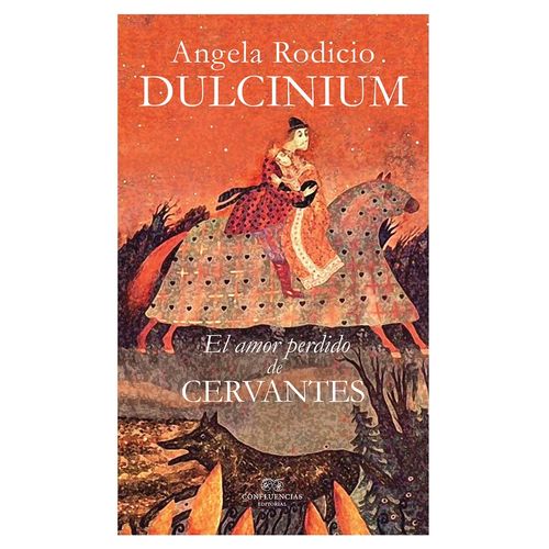 DULCINIUM - EL AMOR PERDIDO DE CERVANTES - ANGELA RODICIO
