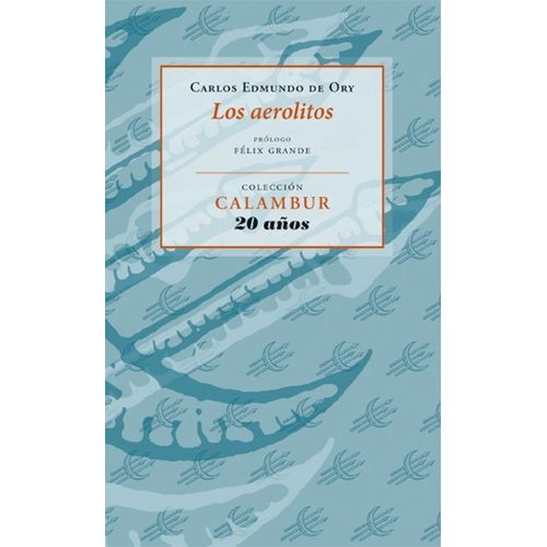 LOS AEROLITOS - CARLOS EDMUNDO DE ORY LOS AEROLITOS - CARLOS EDMUNDO DE ORY