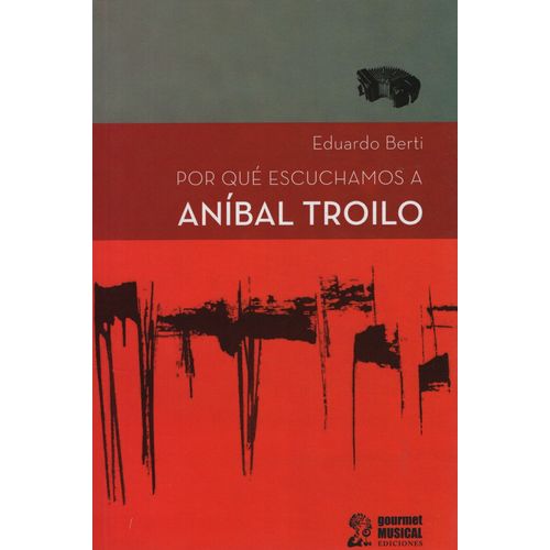 POR QUE ESCUCHAMOS A ANIBAL TROILO - EDUARDO BERTI