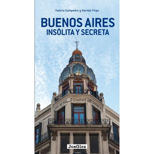 BUENOS AIRES INSOLITA Y SECRETA