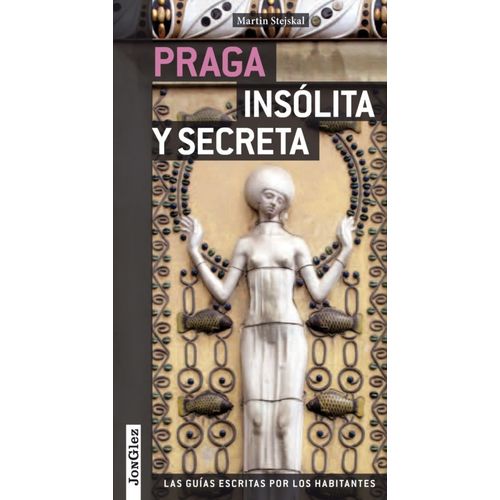 PRAGA - INSOLITA Y SECRETA - LAS GUIAS ESCRITAS POR LOS HABI